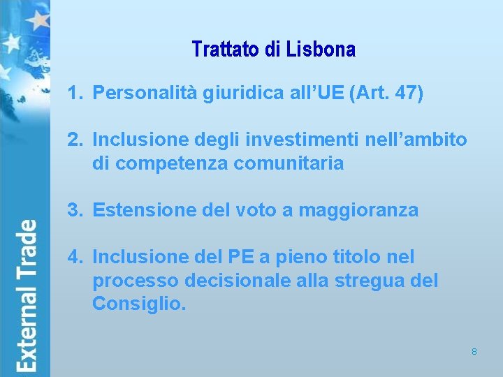 Trattato di Lisbona 1. Personalità giuridica all’UE (Art. 47) 2. Inclusione degli investimenti nell’ambito