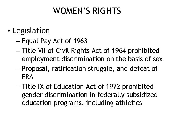 WOMEN’S RIGHTS • Legislation – Equal Pay Act of 1963 – Title VII of