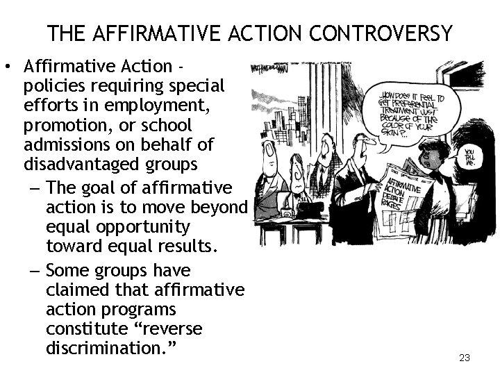 THE AFFIRMATIVE ACTION CONTROVERSY • Affirmative Action policies requiring special efforts in employment, promotion,