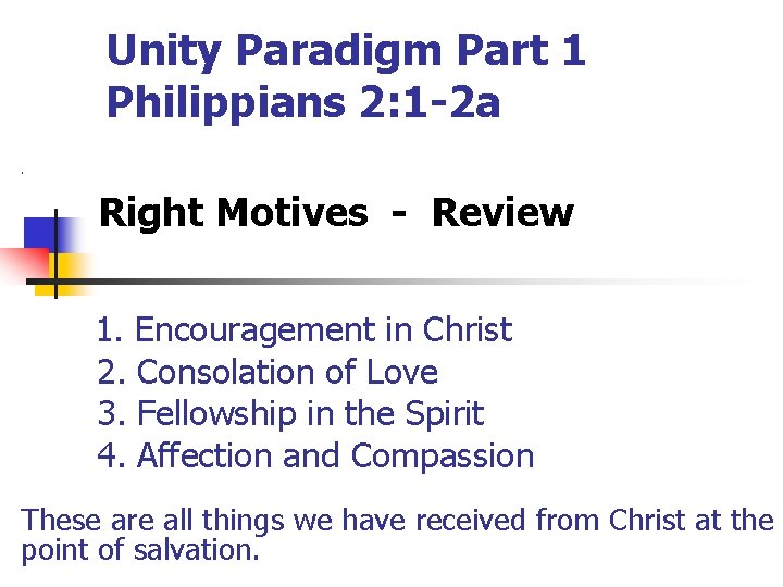Unity Paradigm Part 1 Philippians 2: 1 -2 a. Right Motives - Review 1.