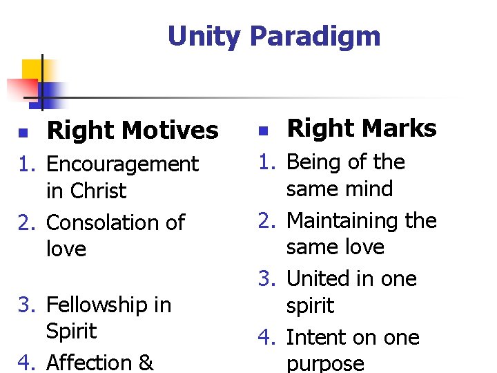 Unity Paradigm n Right Motives 1. Encouragement in Christ 2. Consolation of love 3.