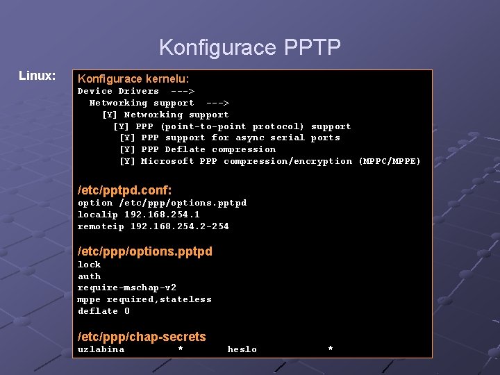 Konfigurace PPTP Linux: Konfigurace kernelu: Device Drivers ---> Networking support ---> [Y] Networking support