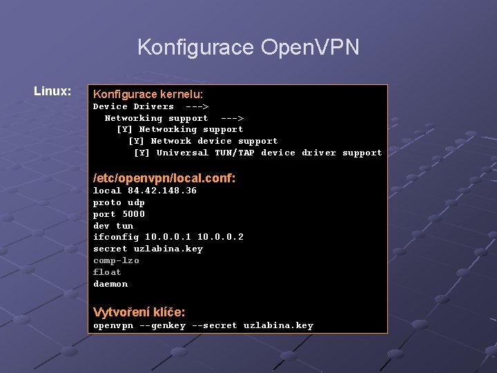 Konfigurace Open. VPN Linux: Konfigurace kernelu: Device Drivers ---> Networking support ---> [Y] Networking