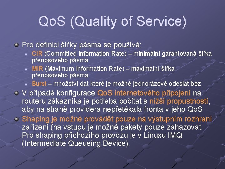 Qo. S (Quality of Service) Pro definici šířky pásma se používá: n n n