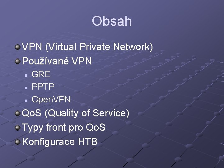 Obsah VPN (Virtual Private Network) Používané VPN n n n GRE PPTP Open. VPN