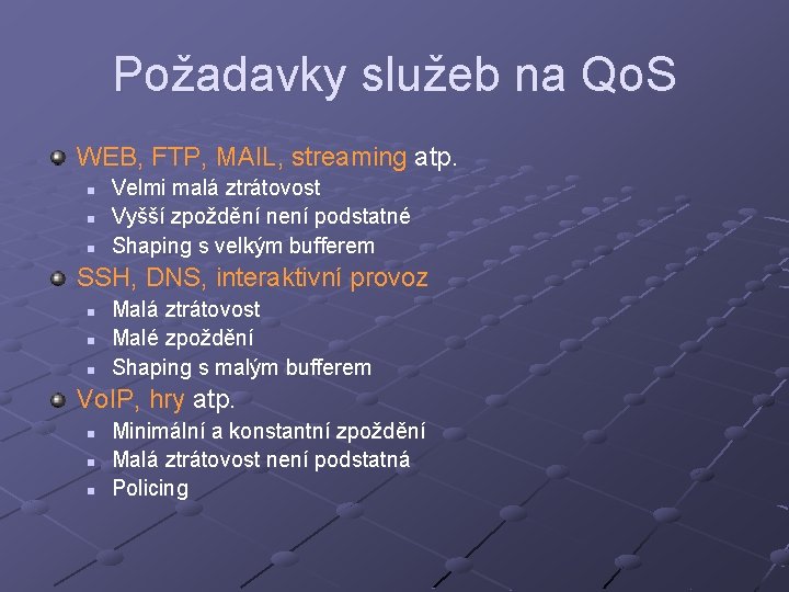 Požadavky služeb na Qo. S WEB, FTP, MAIL, streaming atp. n n n Velmi