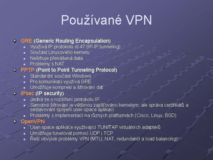 Používané VPN GRE (Generic Routing Encapsulation) n n Využívá IP protokolu id 47 (IP-IP