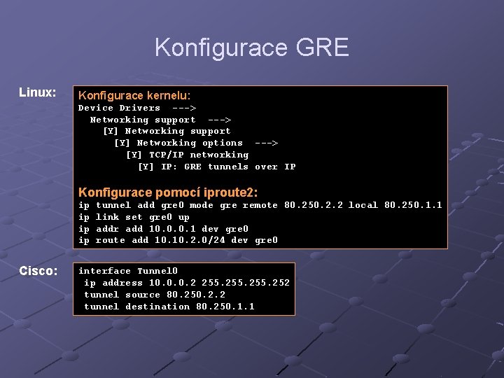 Konfigurace GRE Linux: Konfigurace kernelu: Device Drivers ---> Networking support ---> [Y] Networking support