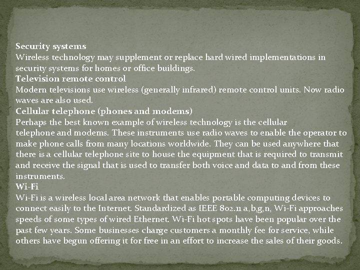 Security systems Wireless technology may supplement or replace hard wired implementations in security systems