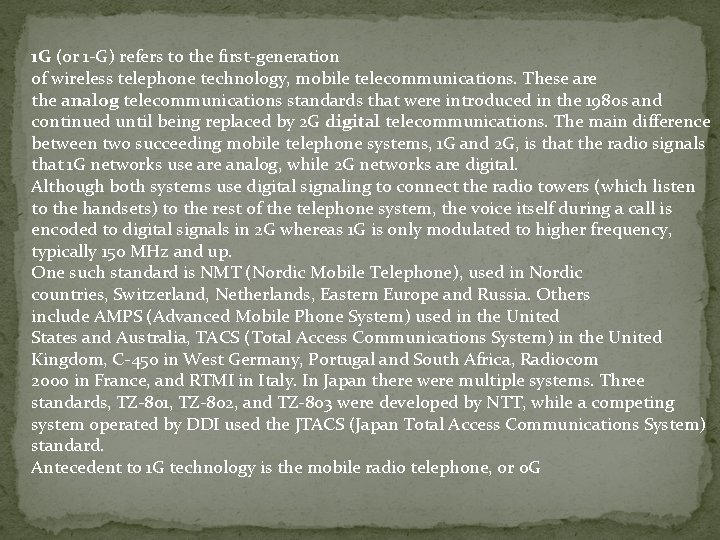 1 G (or 1 -G) refers to the first-generation of wireless telephone technology, mobile
