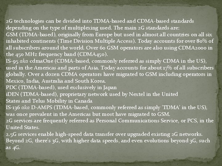 2 G technologies can be divided into TDMA-based and CDMA-based standards depending on the