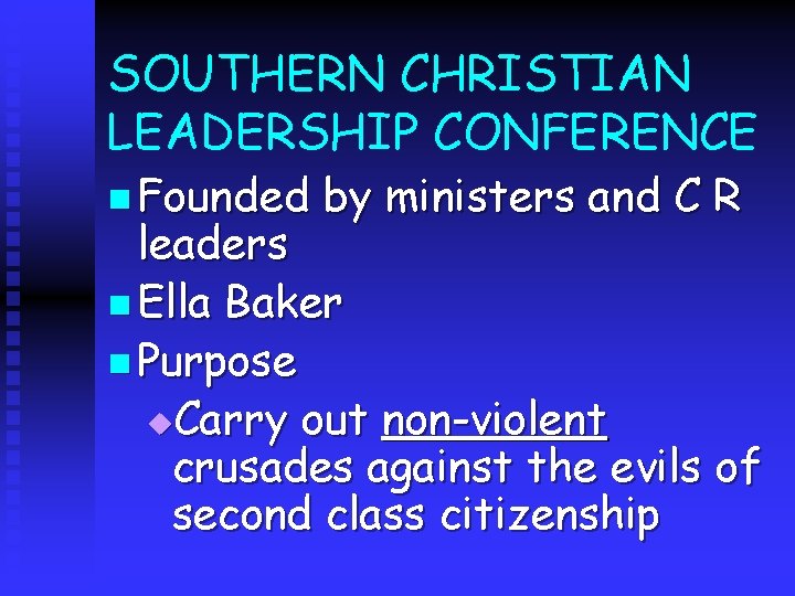 SOUTHERN CHRISTIAN LEADERSHIP CONFERENCE n Founded by ministers and C R leaders n Ella