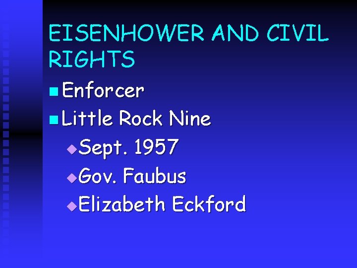 EISENHOWER AND CIVIL RIGHTS n Enforcer n Little Rock Nine u. Sept. 1957 u.
