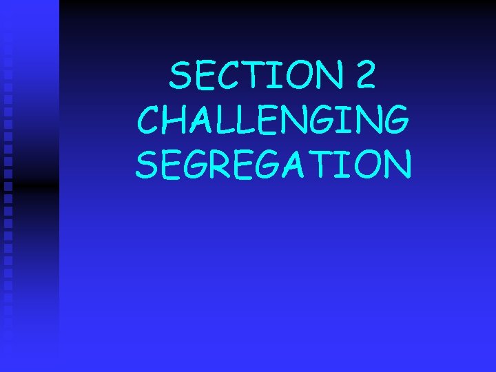 SECTION 2 CHALLENGING SEGREGATION 