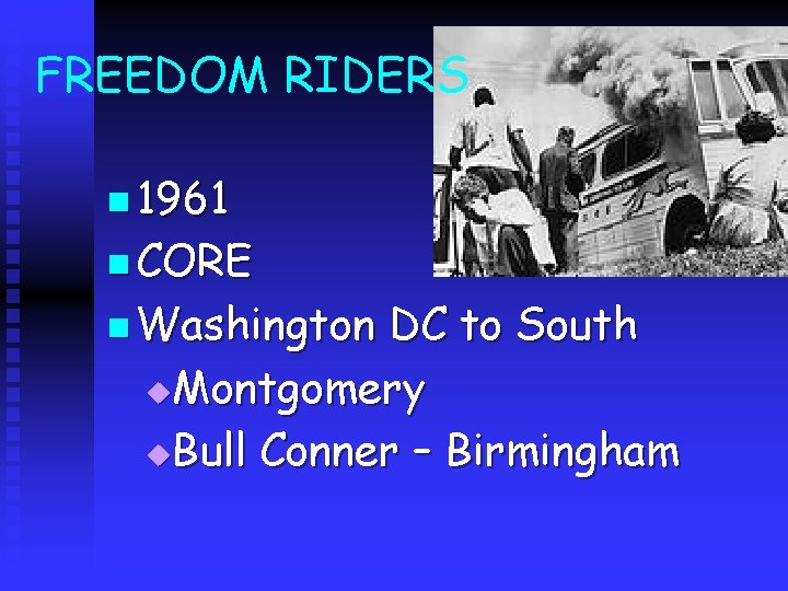 FREEDOM RIDERS n 1961 n CORE n Washington DC to South u. Montgomery u.