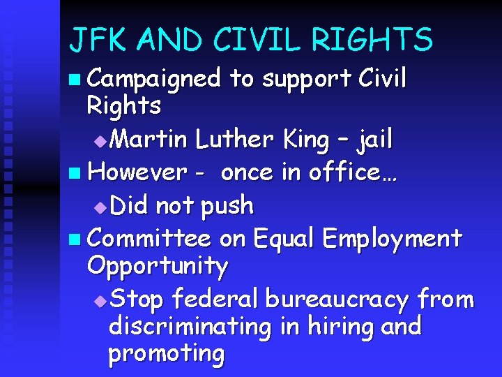 JFK AND CIVIL RIGHTS n Campaigned to support Civil Rights u Martin Luther King