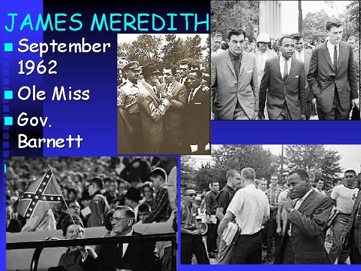 JAMES MEREDITH n September 1962 n Ole Miss n Gov. Barnett n JFK 