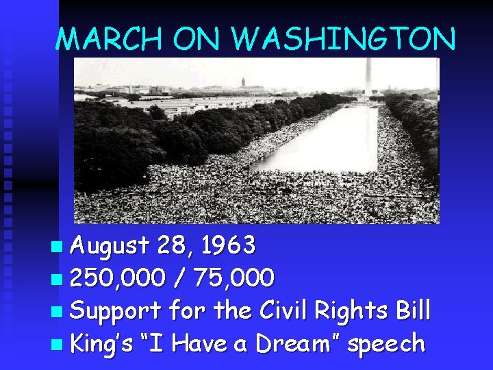 MARCH ON WASHINGTON n August 28, 1963 n 250, 000 / 75, 000 n