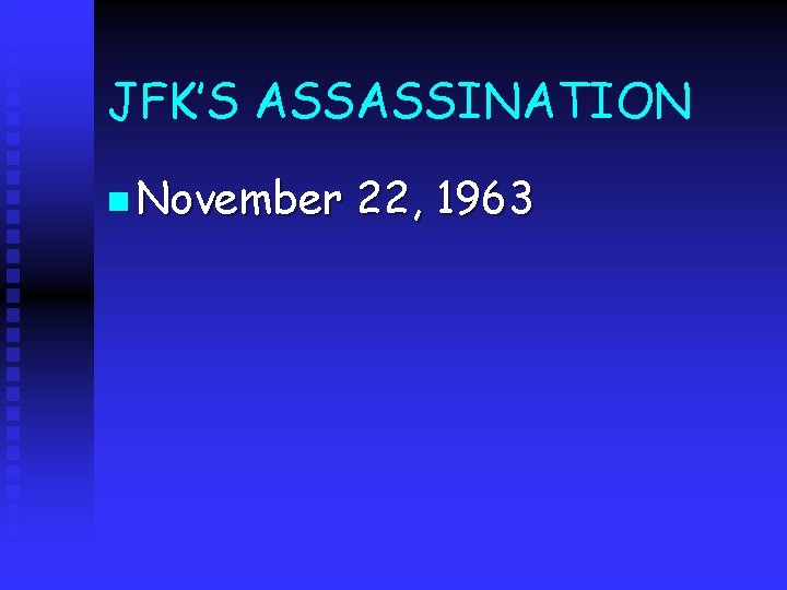 JFK’S ASSASSINATION n November 22, 1963 