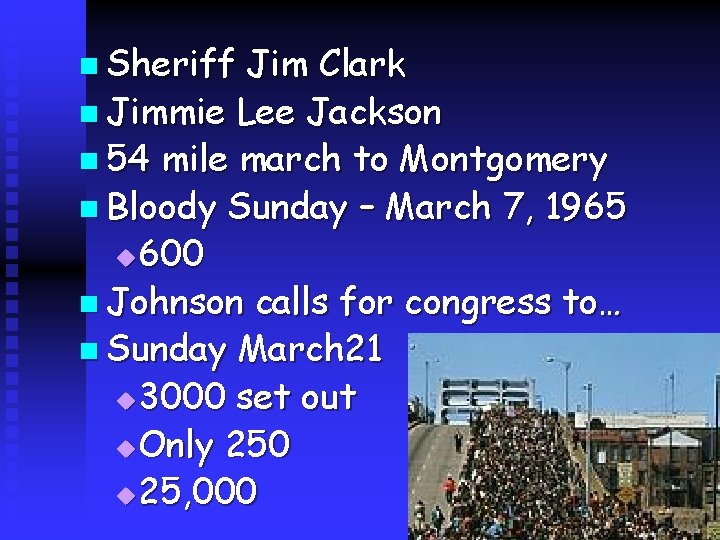n Sheriff Jim Clark n Jimmie Lee Jackson n 54 mile march to Montgomery