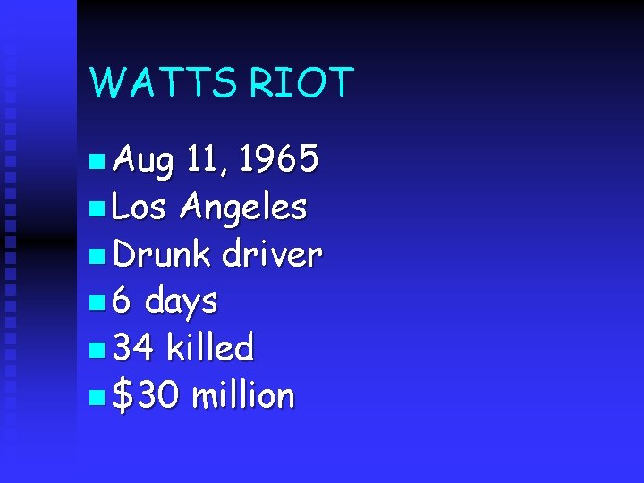 WATTS RIOT n Aug 11, 1965 n Los Angeles n Drunk driver n 6
