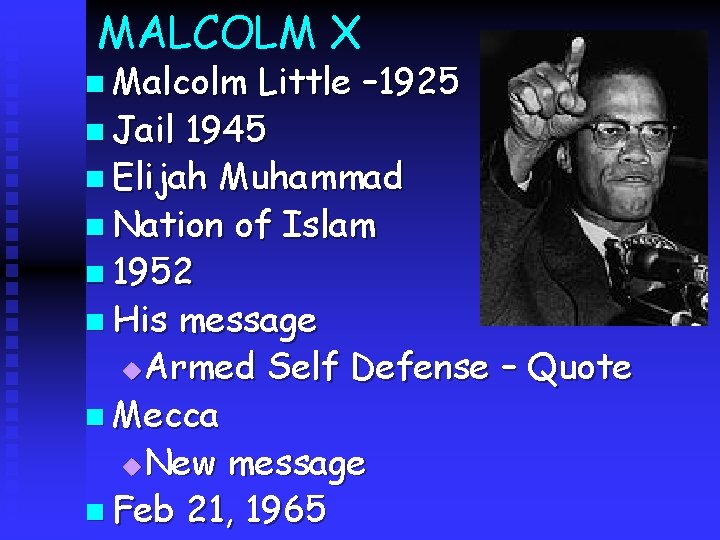 MALCOLM X n Malcolm Little – 1925 n Jail 1945 n Elijah Muhammad n