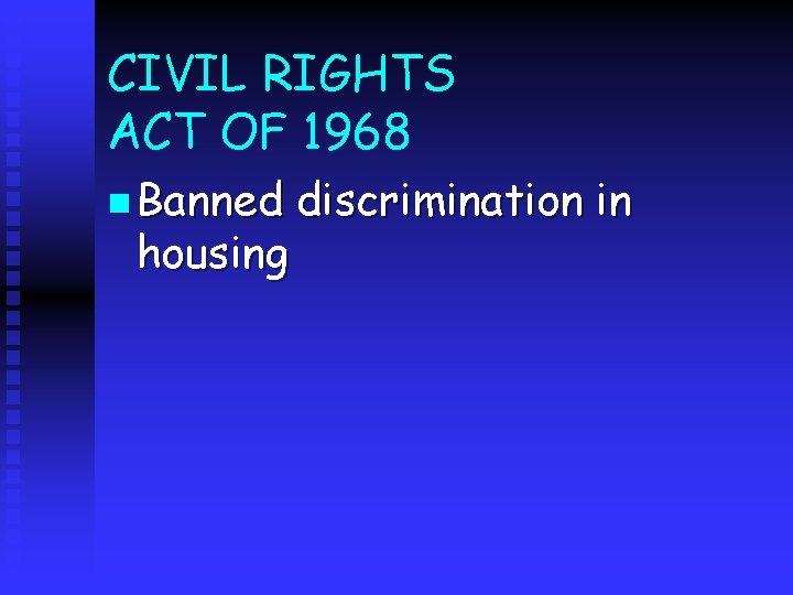 CIVIL RIGHTS ACT OF 1968 n Banned housing discrimination in 