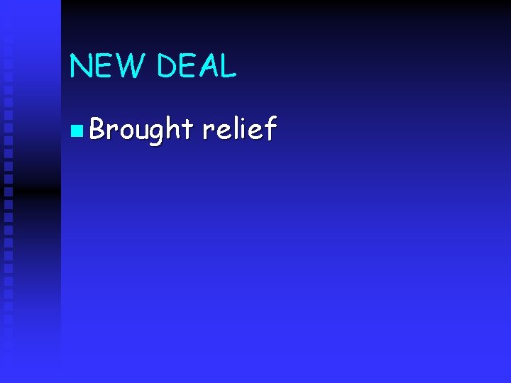 NEW DEAL n Brought relief 