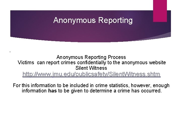  Anonymous Reporting Process Victims can report crimes confidentially to the anonymous website Silent