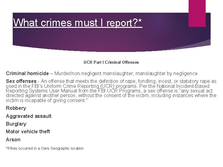 What crimes must I report? * UCR Part I Criminal Offenses Criminal homicide –