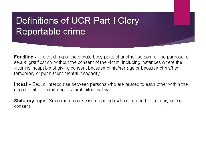 Definitions of UCR Part I Clery Reportable crime Fondling - The touching of the