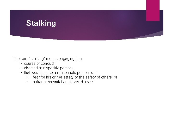 Stalking The term “stalking” means engaging in a: • course of conduct. • directed