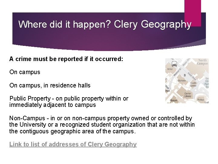 Where did it happen? Clery Geography A crime must be reported if it occurred: