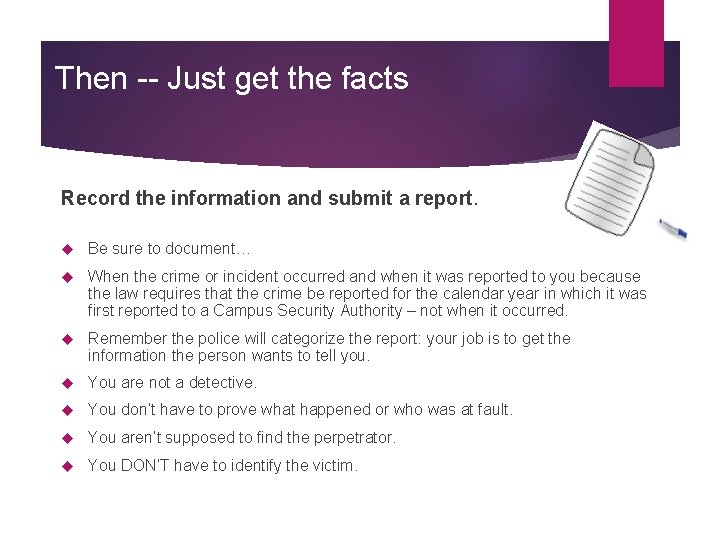 Then -- Just get the facts Record the information and submit a report. Be