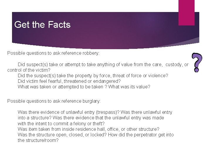 Get the Facts Possible questions to ask reference robbery: Did suspect(s) take or attempt