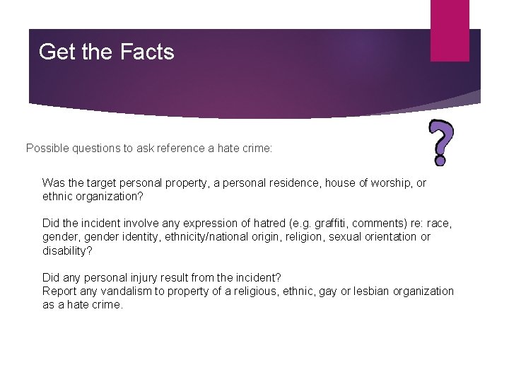 Get the Facts Possible questions to ask reference a hate crime: Was the target