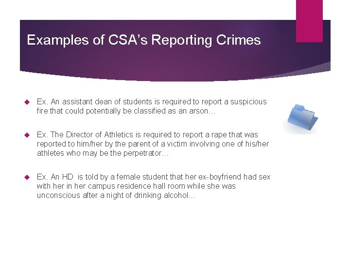 Examples of CSA’s Reporting Crimes Ex. An assistant dean of students is required to