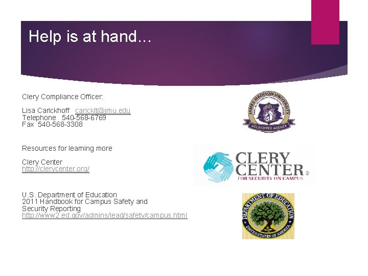 Help is at hand. . . Clery Compliance Officer: Lisa Carickhoff caricklt@jmu. edu Telephone