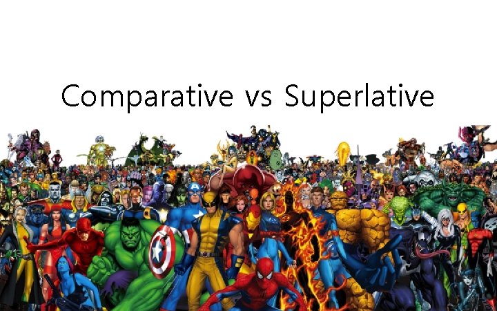 Comparative vs Superlative Comparative vs Superlative
