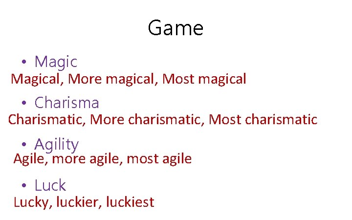 Game • Magical, More magical, Most magical • Charismatic, More charismatic, Most charismatic •