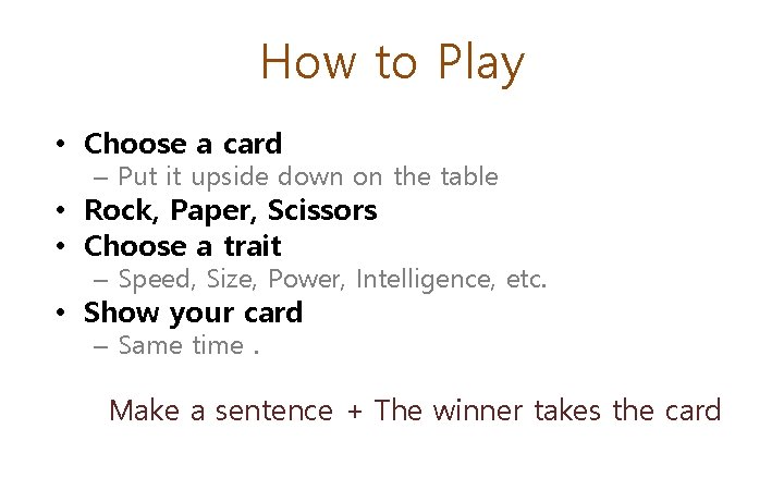 How to Play • Choose a card – Put it upside down on the How to Play • Choose a card – Put it upside down on the