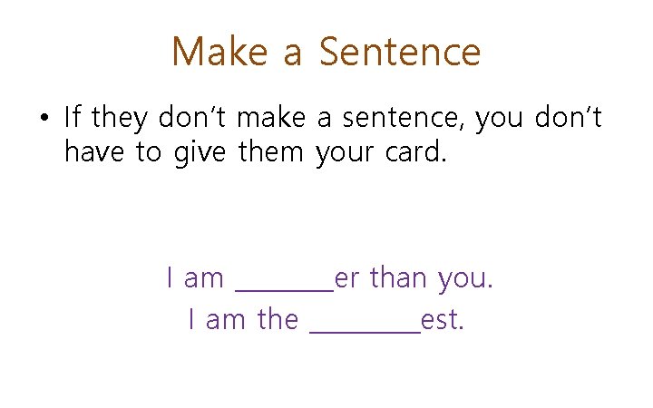 Make a Sentence • If they don’t make a sentence, you don’t have to Make a Sentence • If they don’t make a sentence, you don’t have to