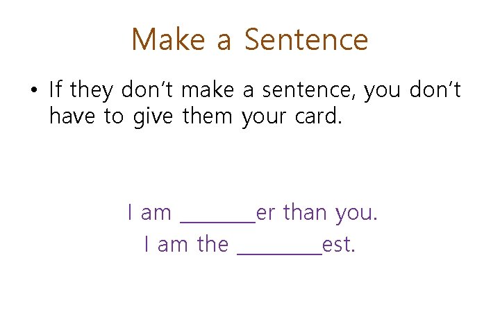 Make a Sentence • If they don’t make a sentence, you don’t have to