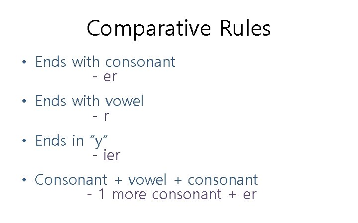 Comparative Rules • Ends with consonant - er • Ends with vowel -r • Comparative Rules • Ends with consonant - er • Ends with vowel -r •