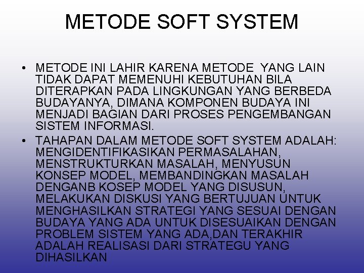 METODE SOFT SYSTEM • METODE INI LAHIR KARENA METODE YANG LAIN TIDAK DAPAT MEMENUHI