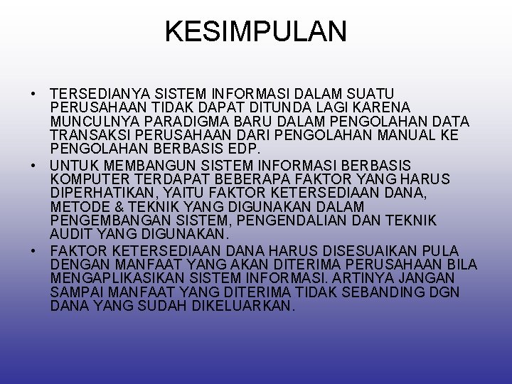 KESIMPULAN • TERSEDIANYA SISTEM INFORMASI DALAM SUATU PERUSAHAAN TIDAK DAPAT DITUNDA LAGI KARENA MUNCULNYA