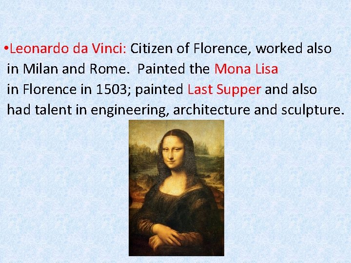  • Leonardo da Vinci: Citizen of Florence, worked also in Milan and Rome.