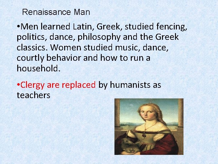 Renaissance Man • Men learned Latin, Greek, studied fencing, politics, dance, philosophy and the