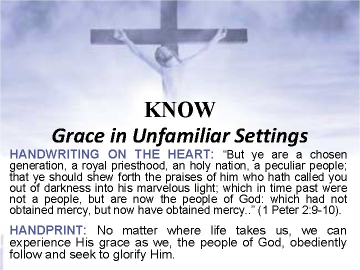 KNOW Grace in Unfamiliar Settings HANDWRITING ON THE HEART: “But ye are a chosen