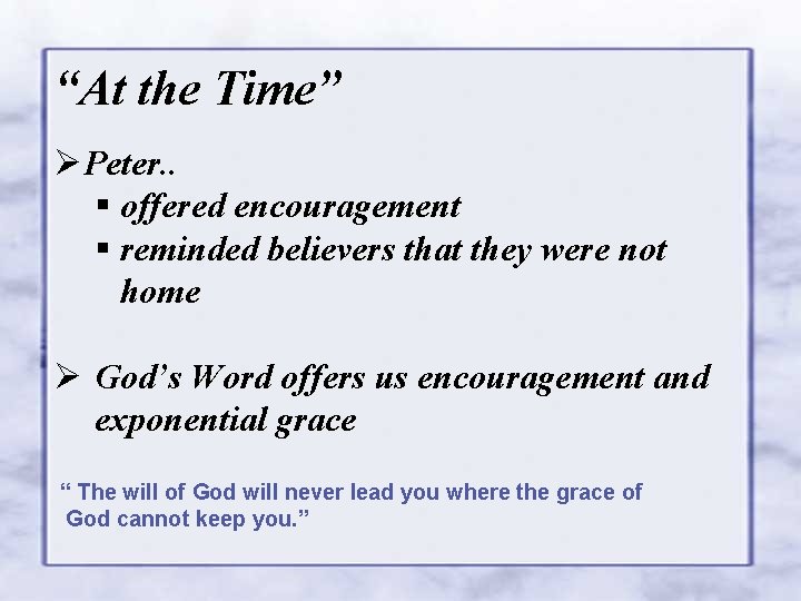 “At the Time” ØPeter. . § offered encouragement § reminded believers that they were